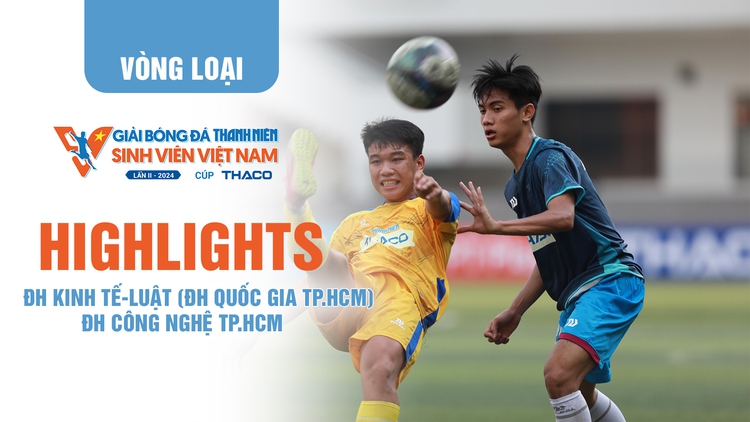 Highlight ĐH Kinh tế-Luật (ĐH Quốc gia TP.HCM) - ĐH Công nghệ TP.HCM | TNSV THACO Cup 2024 - Vòng loại