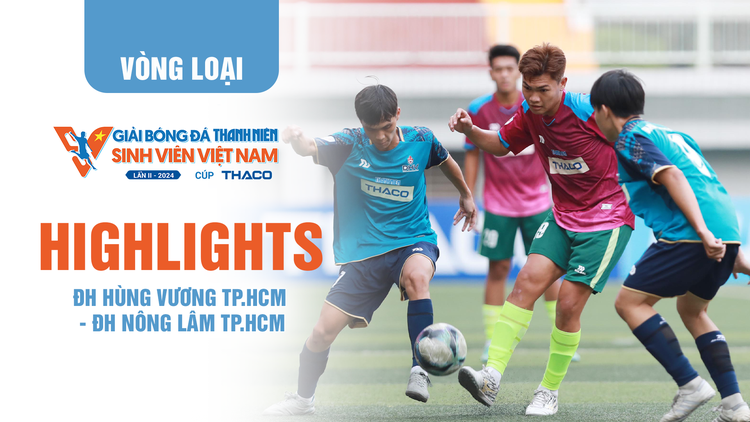 Highlight ĐH Hùng Vương TP.HCM (DHV) - ĐH Nông Lâm TP.HCM (NLU) | TNSV THACO Cup 2024 - Vòng loại