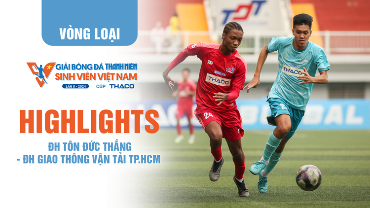 Highlight ĐH Tôn Đức Thắng (TDTU) - ĐH Giao thông vận tải TP.HCM (UTH) | TNSV THACO Cup 2024 - Vòng loại