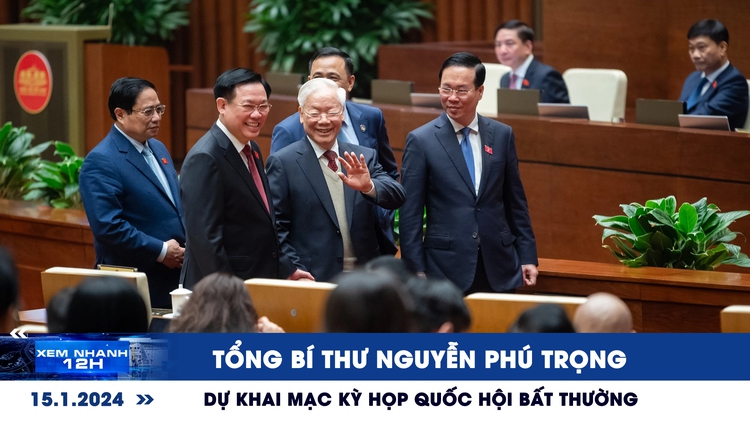 Xem nhanh 12h: Tổng Bí thư Nguyễn Phú Trọng dự khai mạc kỳ họp Quốc hội bất thường