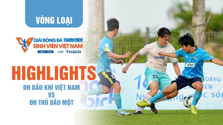 Highlight ĐH Dầu khí Việt Nam - ĐH Thủ Dầu Một | TNSV THACO Cup 2024
