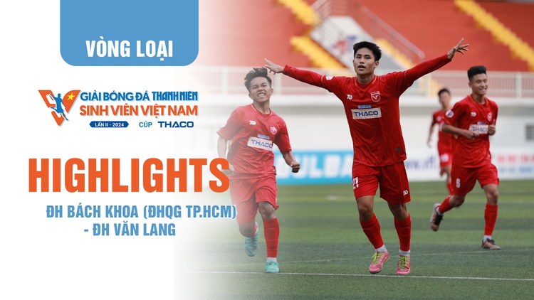 Highlight ĐH Bách khoa (ĐHQG TP.HCM) - ĐH Văn Lang: Tấm vé vào chung kết TNSV Thaco Cup 2024