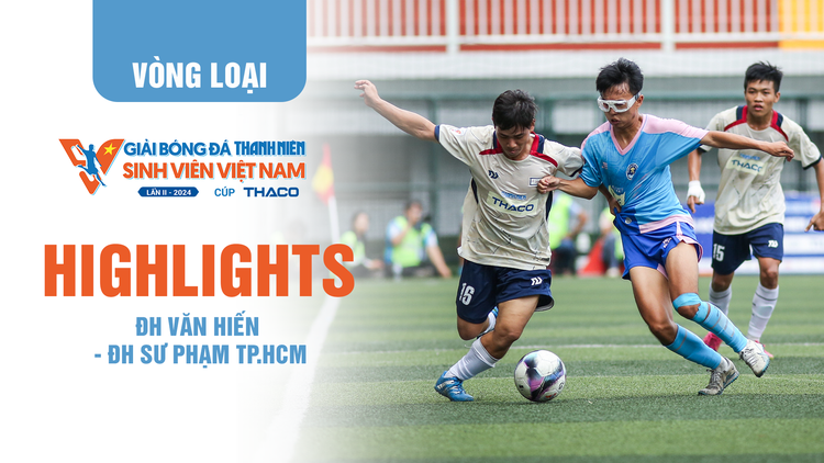 Highlight ĐH Văn Hiến - ĐH Sư phạm TP.HCM | TNSV THACO Cup 2024 - Play-off