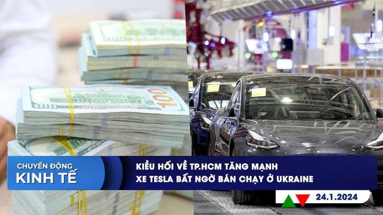 CHUYỂN ĐỘNG KINH TẾ ngày 24.1: Kiều hối về TP.HCM tăng mạnh | Xe Tesla bất ngờ bán chạy ở Ukraine