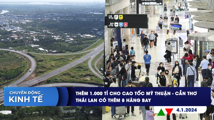 CHUYỂN ĐỘNG KINH TẾ ngày 4.1: Thêm 1.000 tỉ cho cao tốc Mỹ Thuận - Cần Thơ