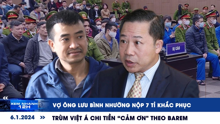 Xem nhanh 12h ngày 6.1: Diễn biến vụ án ông Lưu Bình Nhưỡng | Nguyên tắc chi tiền ‘cảm ơn’ của trùm Việt Á