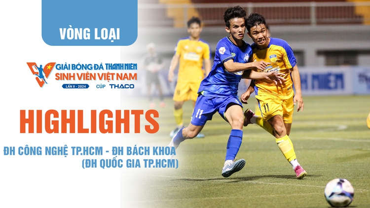 Highlight ĐH Công nghệ TP.HCM - ĐH Bách Khoa (ĐH Quốc gia TP.HCM) | TNSV THACO Cup 2024 - Vòng loại