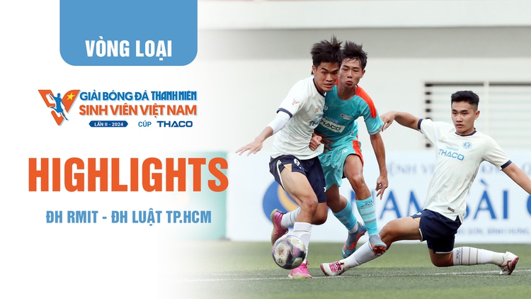 Highlight ĐH RMIT - ĐH Luật TP.HCM | TNSV THACO Cup 2024 - Vòng loại