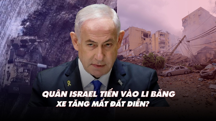 Điểm xung đột: Quân Israel tiến vào Li Băng; xe tăng mất đất diễn?