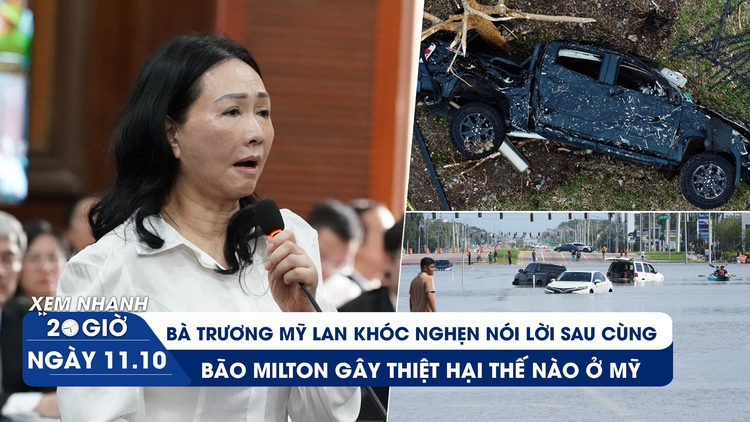 Xem nhanh 20h ngày 11.10: Bà Trương Mỹ Lan khóc xin giảm án | Thuyền trưởng sống sót thần kỳ qua bão Milton