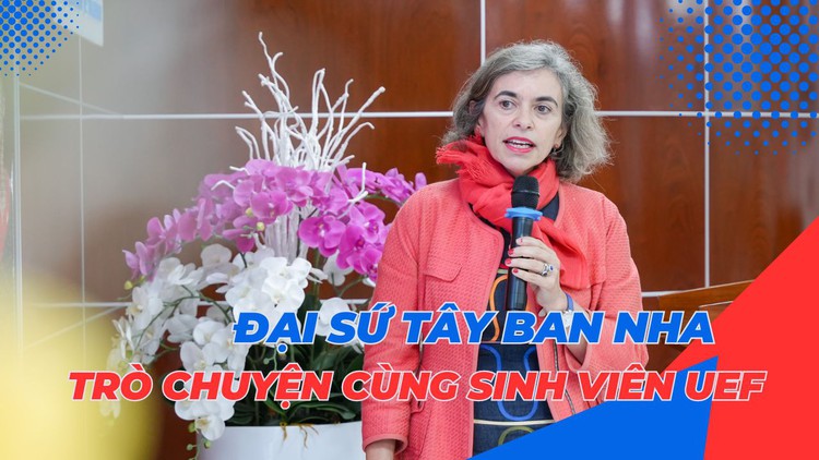 Đại sứ đặc mệnh toàn quyền Vương quốc Tây Ban Nha giao lưu cùng sinh viên UEF