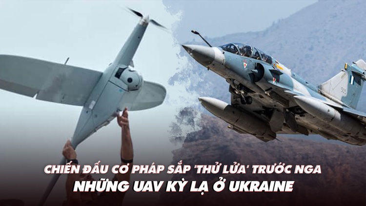 Điểm xung đột: Chiến đấu cơ Pháp 'thử lửa' trước Nga; những UAV kỳ lạ ở Ukraine