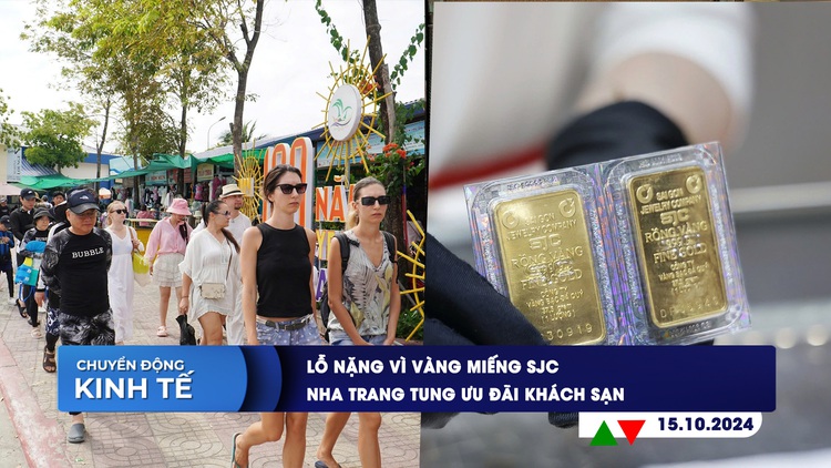 CHUYỂN ĐỘNG KINH TẾ ngày 15.10: Lỗ nặng vì vàng miếng SJC | Nha Trang tung ưu đãi khách sạn