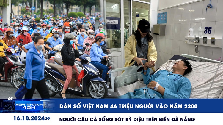 Xem nhanh 12h: Dự đoán bất ngờ về dân số Việt Nam | Người câu cá sống sót kỳ diệu trên biển Đà Nẵng