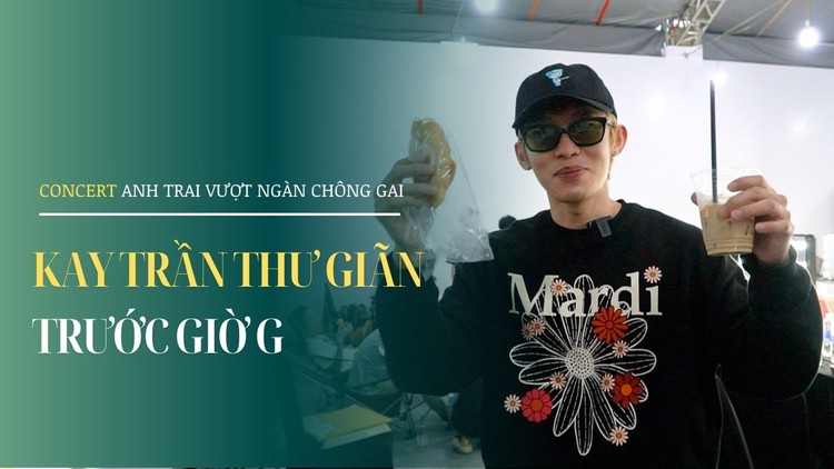 Hậu trường concert 'Anh trai vượt ngàn chông gai': Kay trần thư giãn trước giờ G