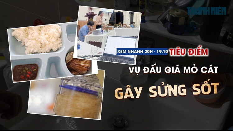 Xem nhanh 20h ngày 19.10: Sửng sốt vụ đấu giá mỏ cát 370 tỉ | Dân chung cư ra ngoài ở vì lo ngại nguồn nước