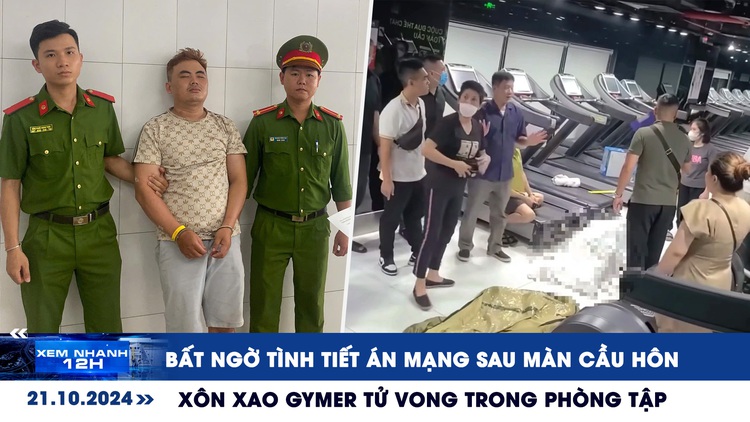 Xem nhanh 12h: Bất ngờ tình tiết án mạng sau màn cầu hôn | Xôn xao gymer tử vong trong phòng tập