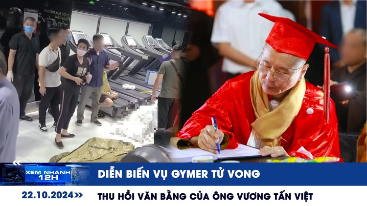 Xem nhanh 12h: Diễn biến vụ gymer tử vong | Thu hồi văn bằng của ông Vương Tấn Việt