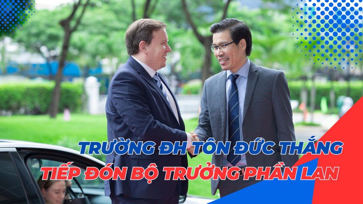 Bộ trưởng và Đại sứ Phần Lan đến thăm, làm việc với Trường ĐH Tôn Đức Thắng