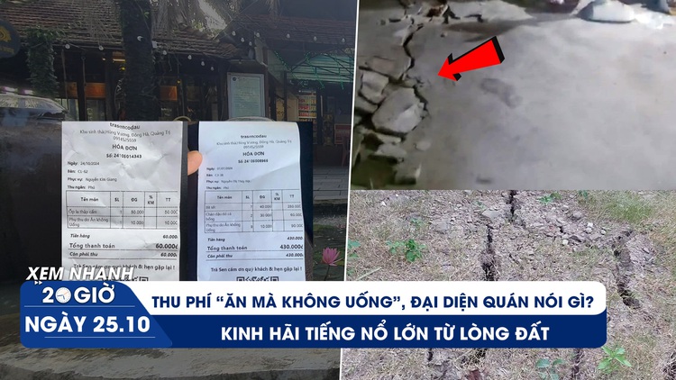 Xem nhanh 20h ngày 25.10: Lùm xùm quán cà phê thu phí 'ăn mà không uống' | Kinh hãi vết nứt núi dài trăm mét