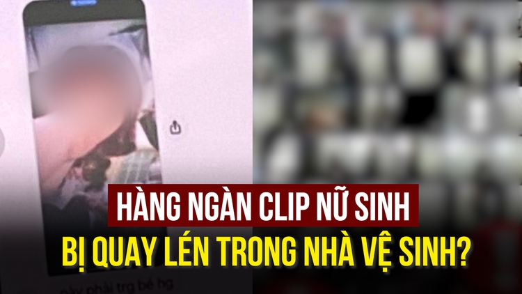 Thực hư thông tin hàng ngàn clip nữ sinh bị quay lén trong nhà vệ sinh