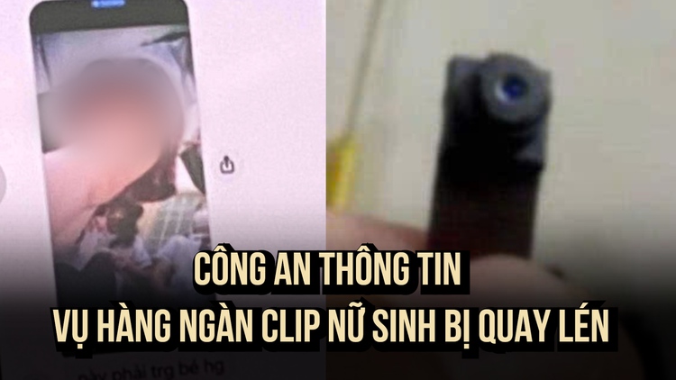 Công an thông tin vụ hàng ngàn clip nữ sinh bị quay lén trong nhà vệ sinh