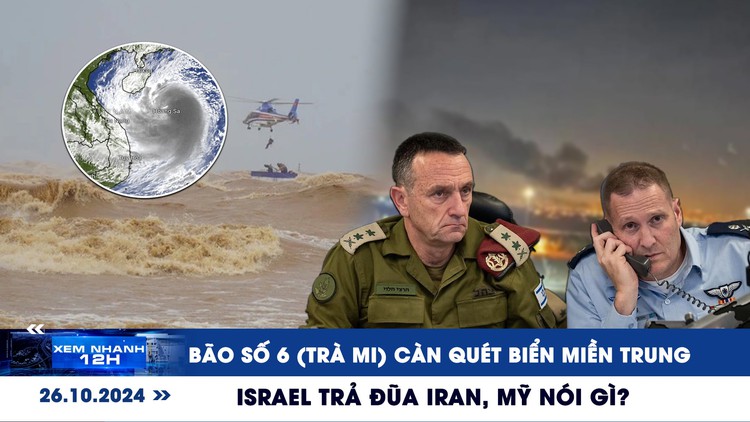 Xem nhanh 12h: Bão số 6 sẽ càn quét biển miền Trung | Israel trả đũa Iran, Mỹ nói gì?