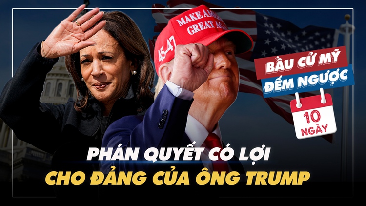 BẦU CỬ MỸ ĐẾM NGƯỢC: Phán quyết có lợi cho đảng của ông Trump