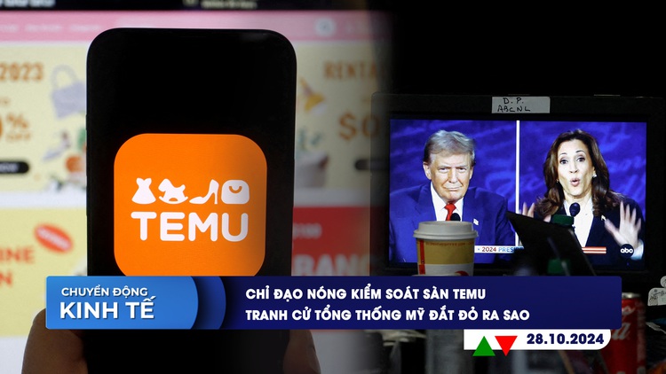 CHUYỂN ĐỘNG KINH TẾ ngày 28.10: Chỉ đạo nóng kiểm soát sàn Temu | Tranh cử tổng thống Mỹ đắt đỏ ra sao