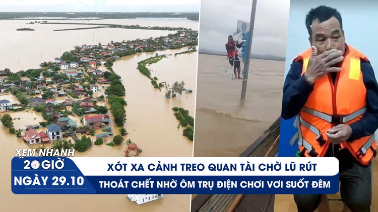 Xem nhanh 20h ngày 29.10: Xót xa cảnh treo quan tài chờ lũ rút; Hy hữu thoát chết nhờ ôm trụ điện suốt đêm