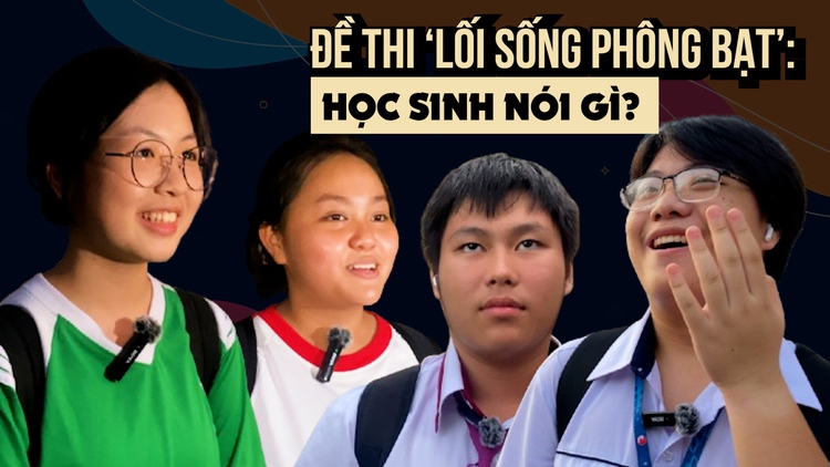 Đề thi bàn về ‘Lối sống phông bạt’: Học sinh nghĩ gì?