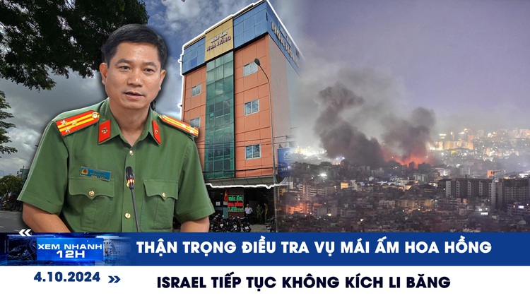 Xem nhanh 12h: Thận trọng trong điều tra vụ Mái ấm Hoa Hồng | Israel tiếp tục không kích Li Băng