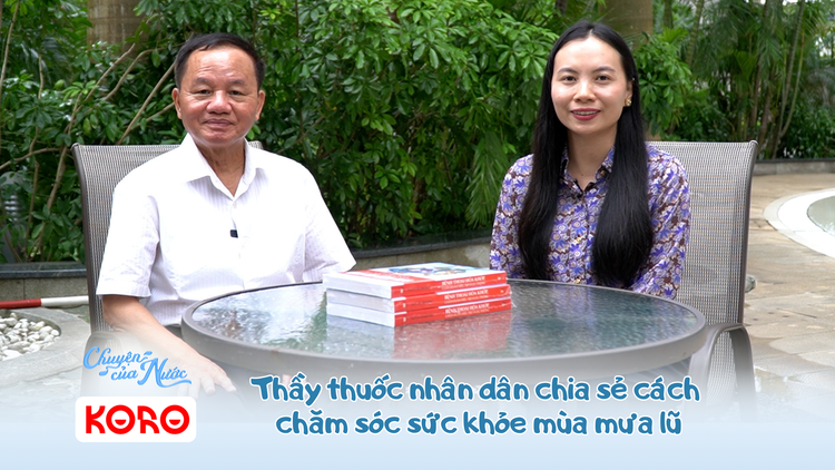 Chuyện của nước số 21: Thầy thuốc nhân dân chia sẻ cách chăm sóc sức khỏe mùa mưa lũ