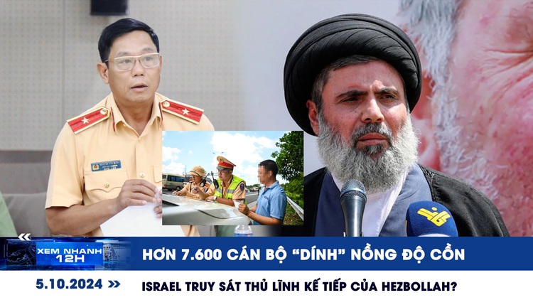 Xem nhanh 12h: Hơn 7.600 cán bộ ‘dính' nồng độ cồn | Israel truy sát thủ lĩnh kế tiếp của Hezbollah?