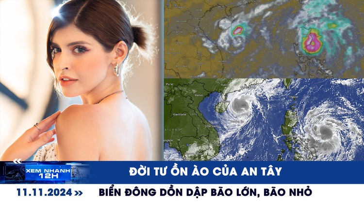Xem nhanh 12h: Đời tư ồn ào của An Tây | Biển Đông dồn dập bão lớn, bão nhỏ