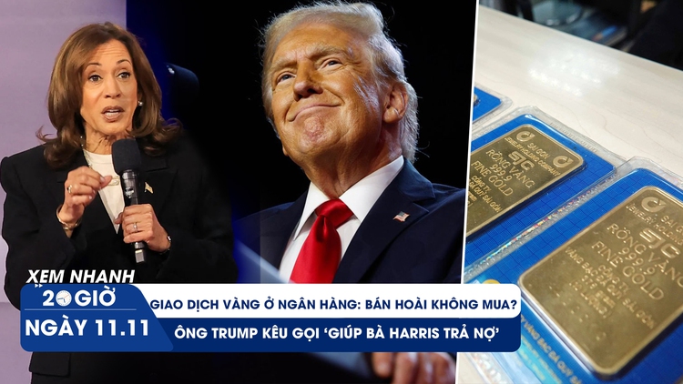 Xem nhanh 20h ngày 11.11: Vì sao khó bán vàng cho ngân hàng? | Ông Trump ‘kêu gọi’ trả nợ giúp bà Harris