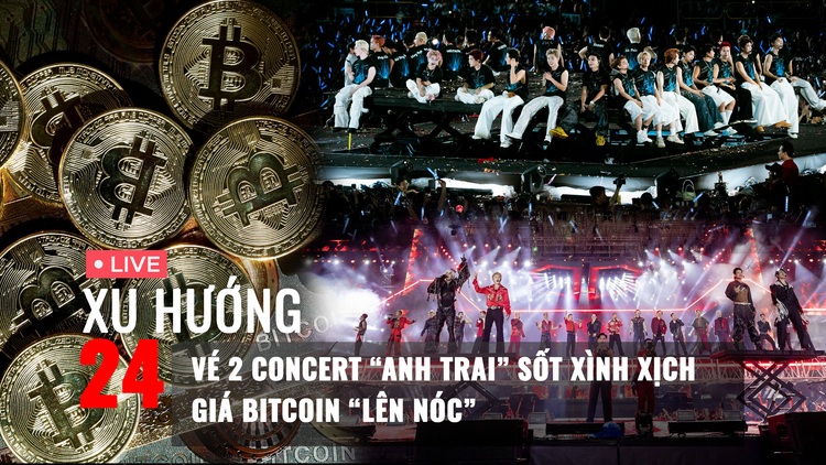 Xu Hướng 24: Vé 2 concert Anh Trai sốt xình xịch | Giá Bitcoin 'lên nóc'