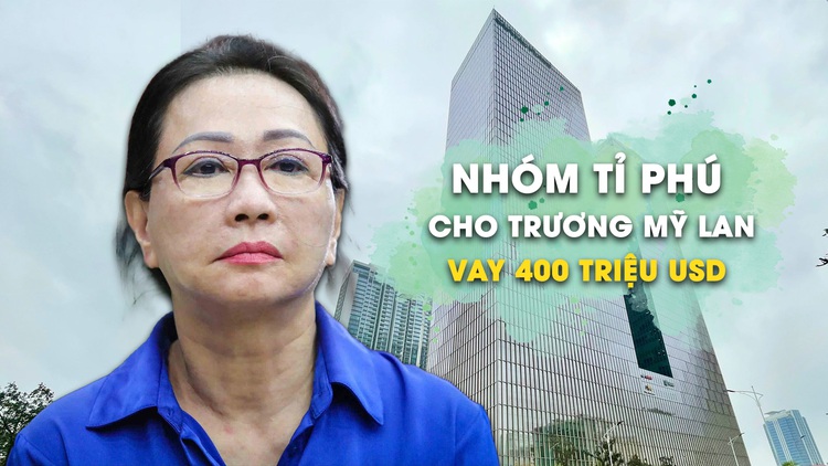 Nhóm tỉ phú nước ngoài cho Trương Mỹ Lan vay 400 triệu USD