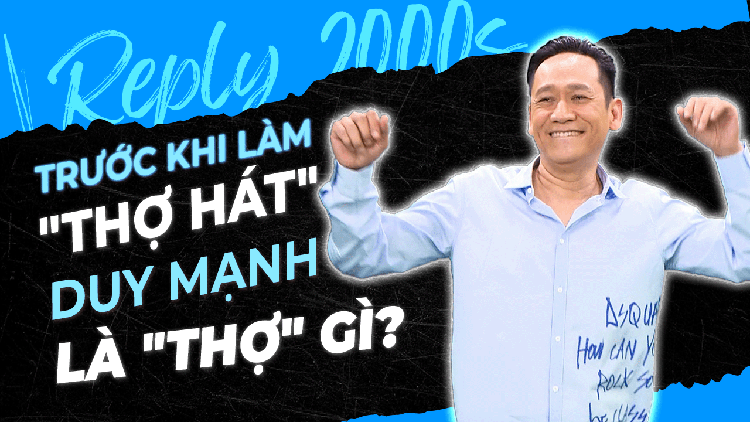 Trước khi làm 'thợ hát', Duy Mạnh là 'thợ' gì? | Reply 2000s