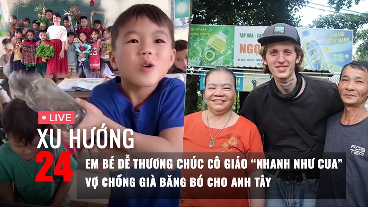 Xu Hướng 24: Em bé dễ thương chúc cô giáo 'nhanh như con cua' | Vợ chồng già băng bó cho anh Tây