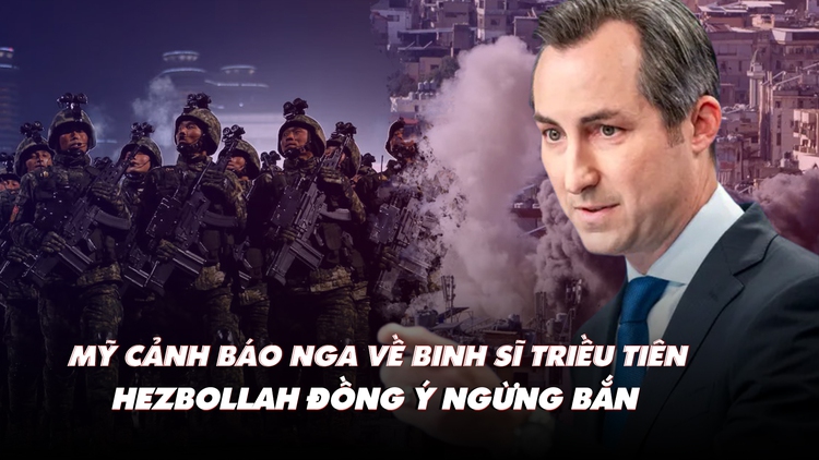 Điểm xung đột: Mỹ cảnh báo Nga về binh sĩ Triều Tiên; Hezbollah đồng ý ngừng bắn