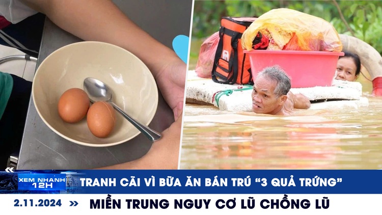 Xem nhanh 12h: Tranh cãi hình ảnh ‘bữa ăn bán trú 3 quả trứng’ | Miền Trung nguy cơ lũ chồng lũ