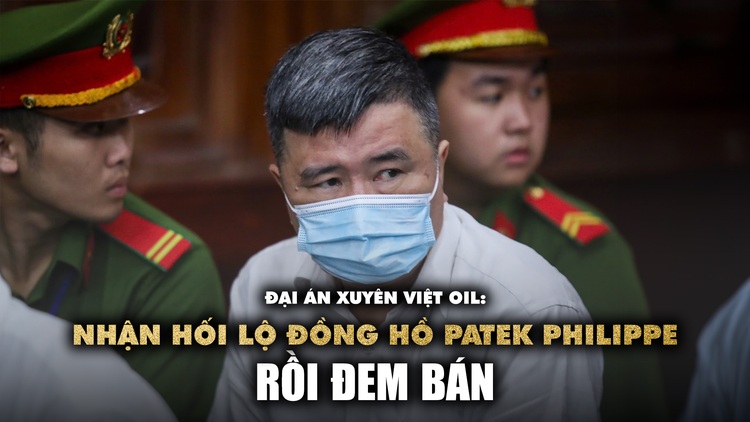 Đại án Xuyên Việt Oil: 'Đồng hồ Patek Philippe chết máy nên bán được 23.000 USD'