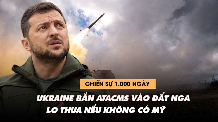 Chiến sự 1.000 ngày: Ukraine bắn ATACMS sâu vào đất Nga, lo thua nếu thiếu Mỹ