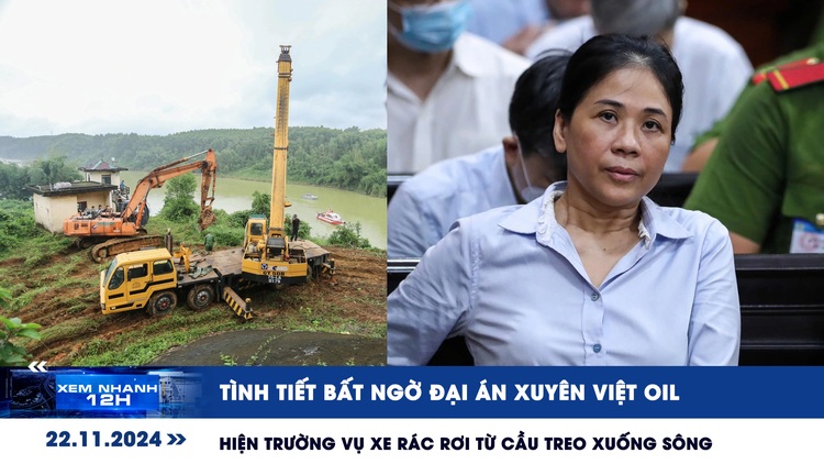 Xem nhanh 12h: Tình tiết bất ngờ đại án Xuyên Việt Oil | Hiện trường cứu xe rác rơi sông