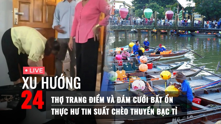 Xu Hướng 24: Thợ trang điểm và đám cưới bất ổn | Thực hư tin 'suất đạp xích lô bạc tỉ'