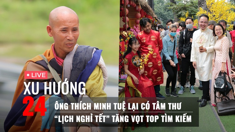 Xu Hướng 24: Ông Thích Minh Tuệ lại có tâm thư | ‘Lịch nghỉ tết’ tăng vọt trên top tìm kiếm