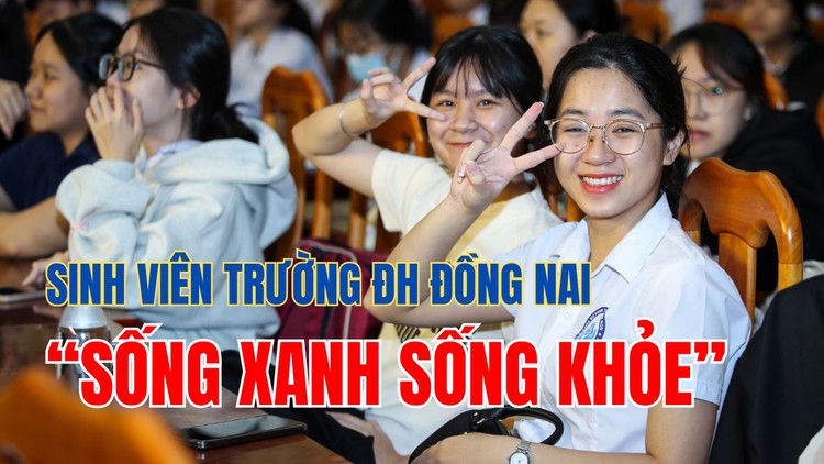 Hàng ngàn sinh viên Trường ĐH Đồng Nai học cách 'sống xanh sống khỏe'