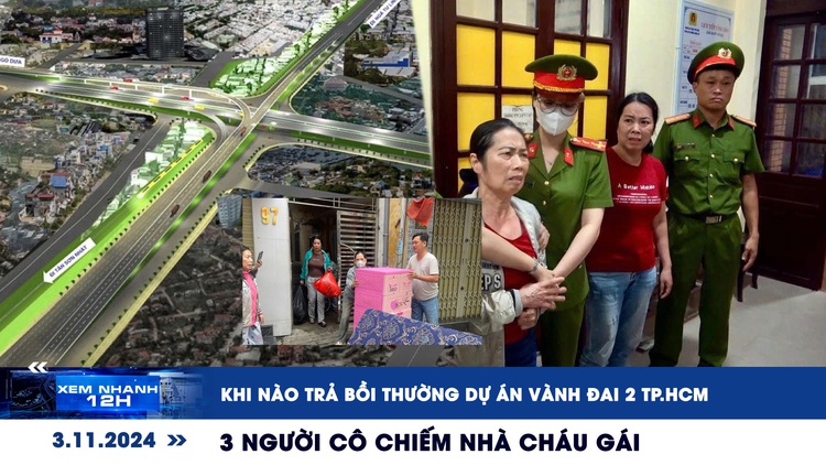 Xem nhanh 12h: Khi nào trả bồi thường dự án Vành đai 2 TP.HCM | 3 người cô chiếm nhà cháu gái