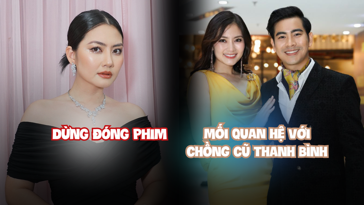 Ngọc Lan tiết lộ cuộc sống sau khi dừng đóng phim và mối quan hệ với chồng cũ Thanh Bình